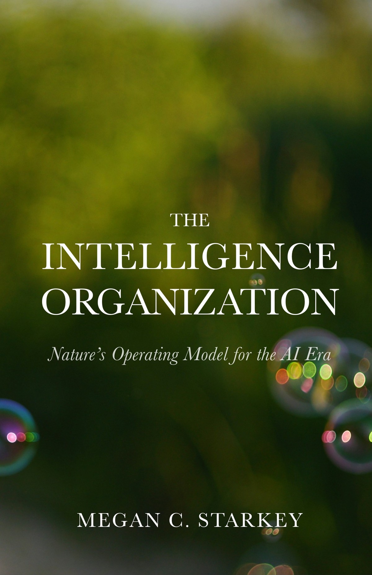 The Intelligence Organization: Nature's Operating Model for the AI Era, by Megan C. Starkey. Hardcover front cover.